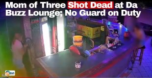 Mom of Three Shot Dead at Da Buzz Lounge; No Guard on Duty
