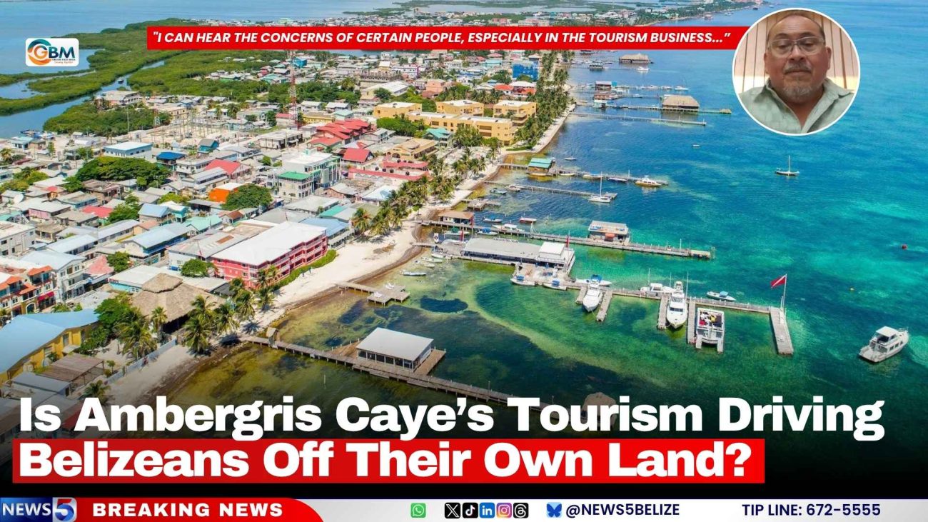 Is Ambergris Caye’s Tourism Driving Belizeans Off Their Own Land?