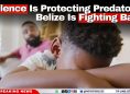 'Silence Is Protecting Predators': Belize Is Fighting Back