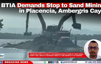 BTIA Demands Stop to Sand Mining in Placencia, Ambergris Caye