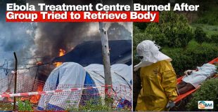 Ebola Treatment Centre Burned After Group Tried to Retrieve Body