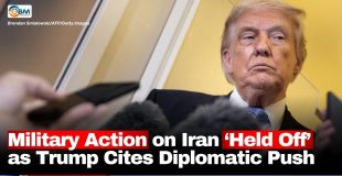 Military Action on Iran ‘Held Off’ as Trump Cites Diplomatic Push