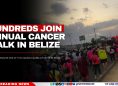 Hundreds Join Annual Cancer Walk in Belize