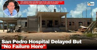 San Pedro Hospital Delayed but “No Failure Here”