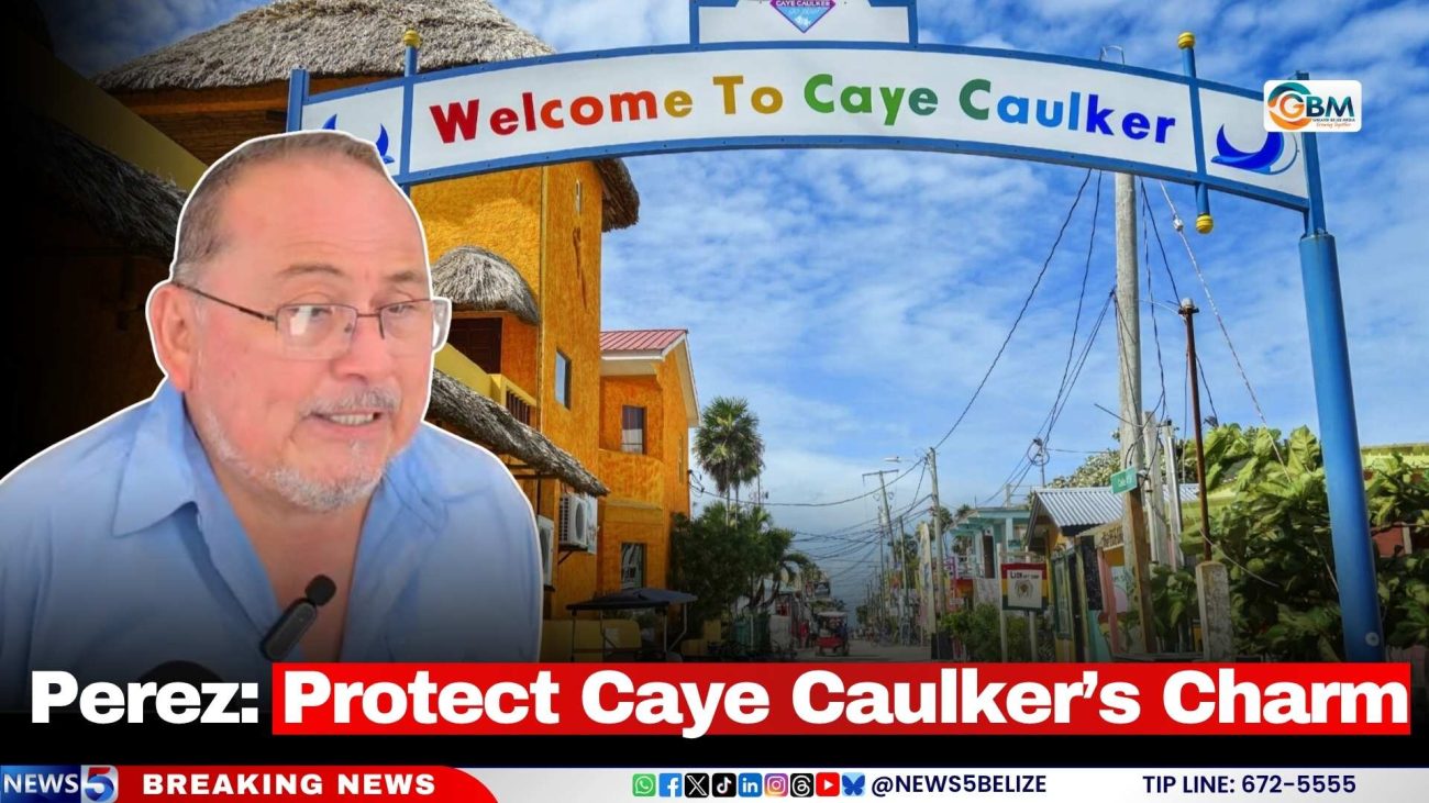 Perez: Protect Caye Caulker’s Charm