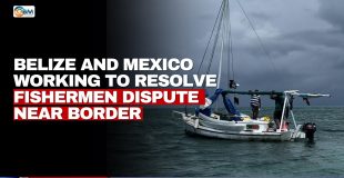 Belize and Mexico Working to Resolve Fishermen Dispute Near Border