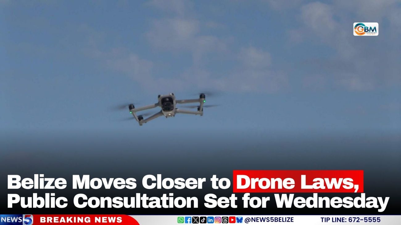 Belize Moves Closer to Drone Laws, Public Consultation Set for Wednesday