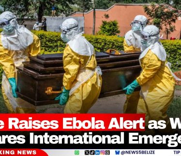 Belize Raises Ebola Alert as WHO Declares International Emergency