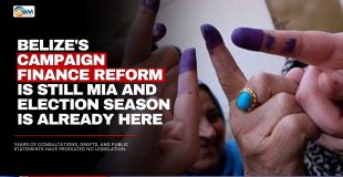 Belize's Campaign Finance Reform Is Still MIA and Election Season Is Already Here