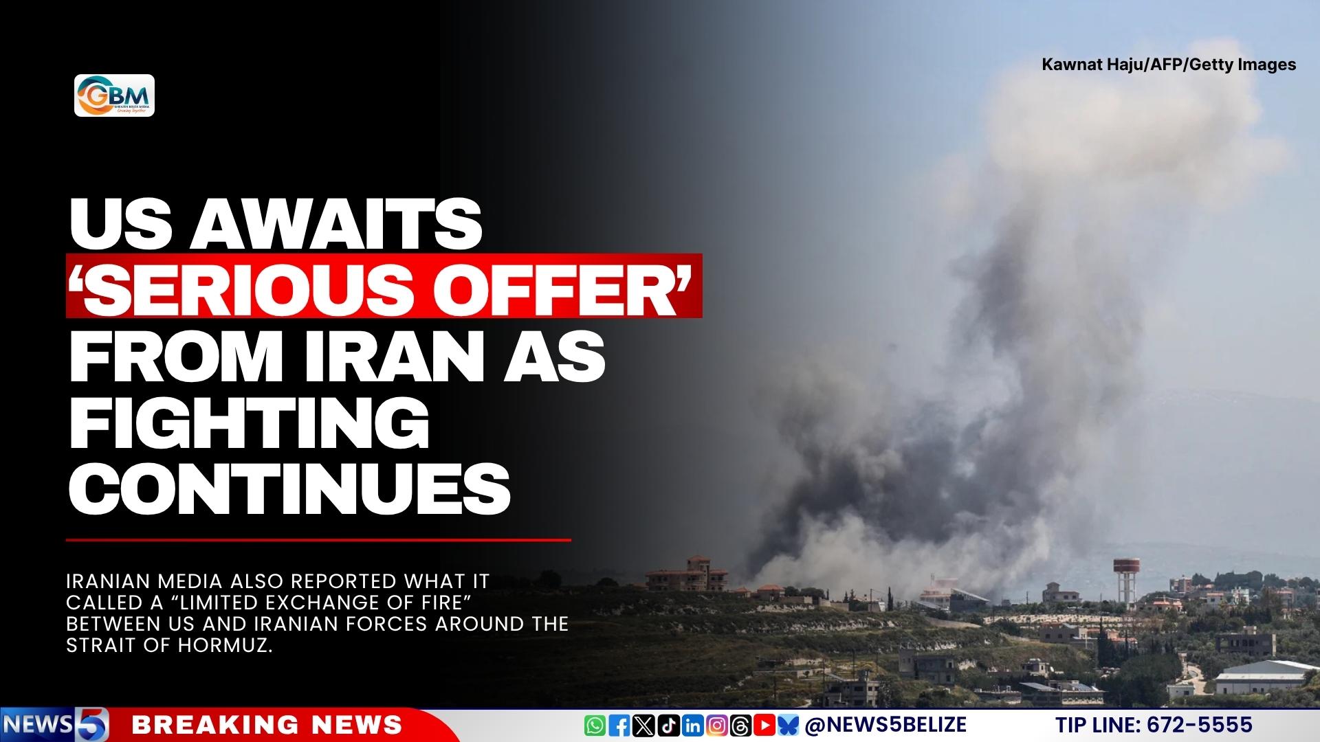 US Awaits ‘Serious Offer’ From Iran as Fighting Continues