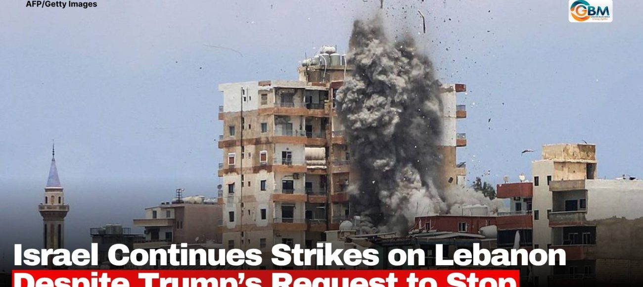 Israel Continues Strikes on Lebanon Despite Trump’s Request to Stop