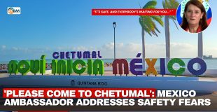 'Please Come to Chetumal': Mexico Ambassador Addresses Safety Fears
