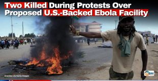 Two Killed During Protests Over Proposed U.S.-Backed Ebola Facility
