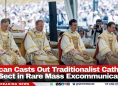 Vatican Casts Out Traditionalist Catholic Sect in Rare Mass Excommunication