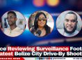 Police Reviewing Surveillance Footage in Latest Belize City Drive-By Shooting