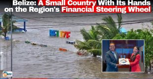 Belize: A Small Country With Its Hands on the Region's Financial Steering Wheel