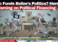 Who Funds Belize's Politics? Here’s a Warning on Political Financing