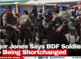 Major Jones Says BDF Soldiers Are Being Shortchanged