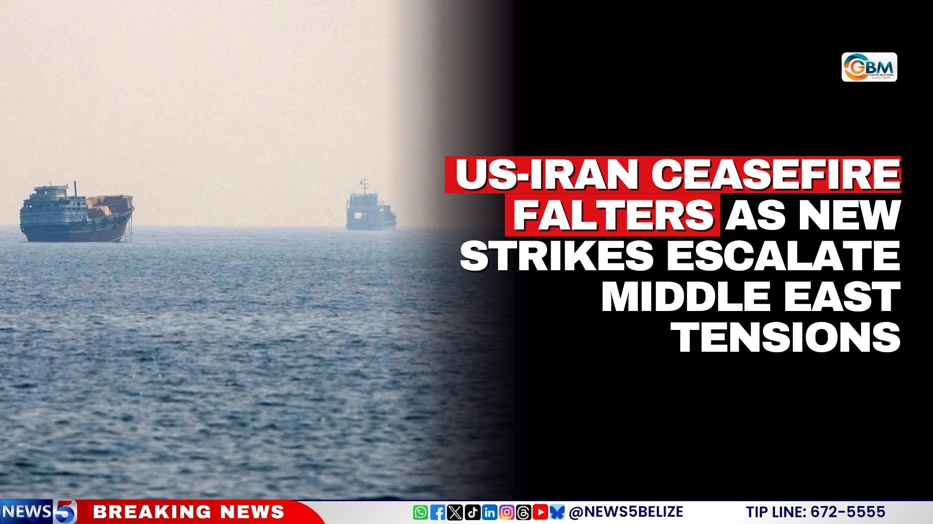 US-Iran Ceasefire Falters as New Strikes Escalate Middle East Tensions