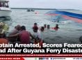 Captain Arrested, Scores Feared Dead After Guyana Ferry Disaster