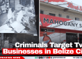 Criminals Target Two Businesses in Belize City