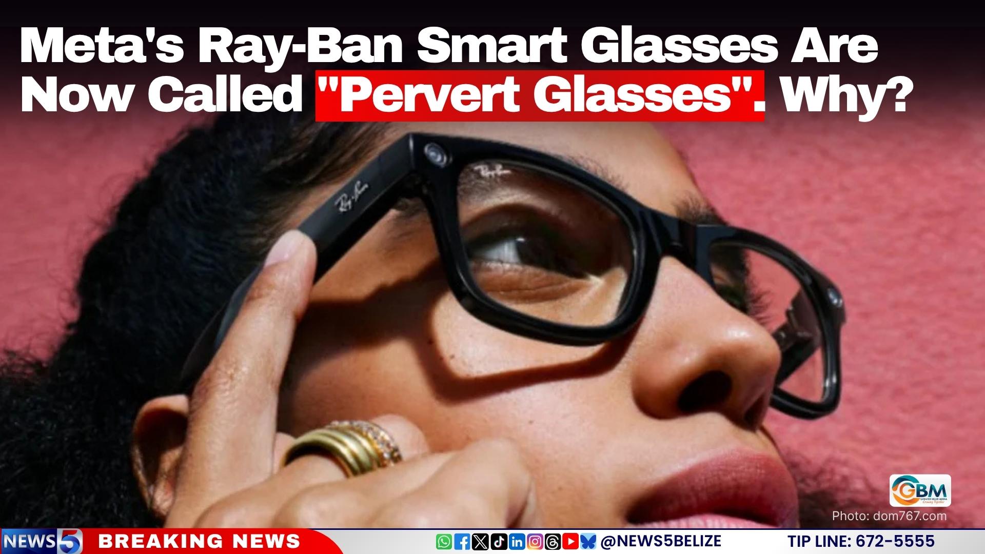 Meta's Ray-Ban Smart Glasses Are Now Called "Pervert Glasses". Why?