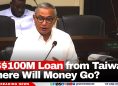US$100M Loan from Taiwan: Where Will Money Go?