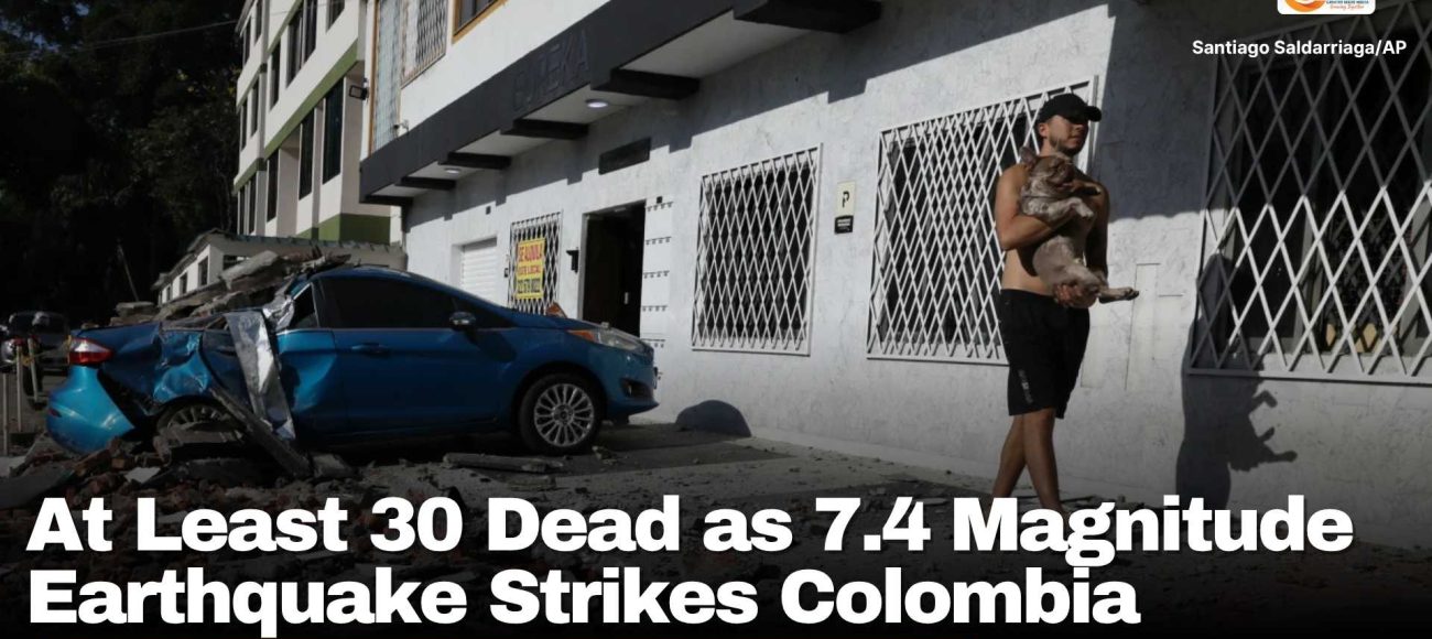 At Least 30 Dead as 7.4 Magnitude Earthquake Strikes Colombia