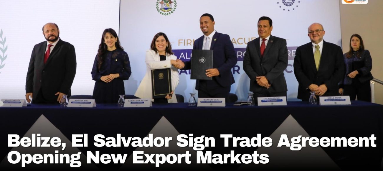Belize, El Salvador Sign Trade Agreement Opening New Export Markets