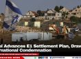 Israel Advances E1 Settlement Plan, Drawing International Condemnation