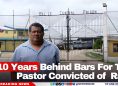 10 Years Behind Bars for this Pastor Convicted of Rape