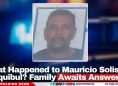 What Happened to Mauricio Solis in Chiquibul? Family Awaits Answers 