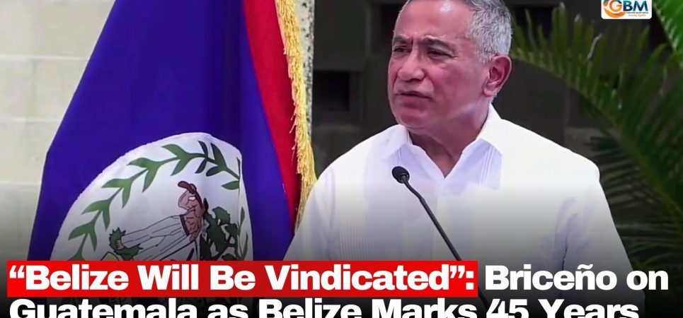 “Belize Will Be Vindicated”: Briceño on Guatemala as Belize Marks 45 Years