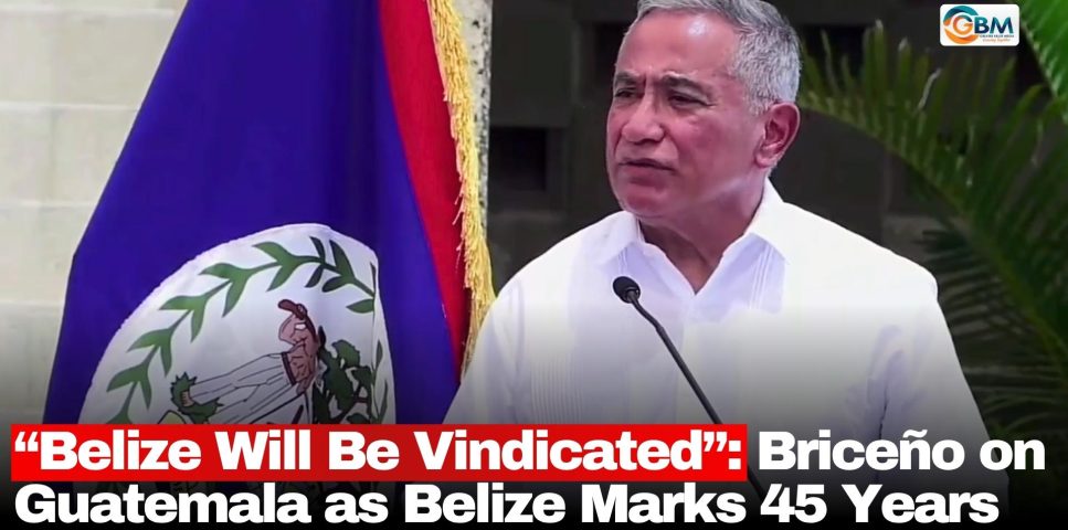 “Belize Will Be Vindicated”: Briceño on Guatemala as Belize Marks 45 Years
