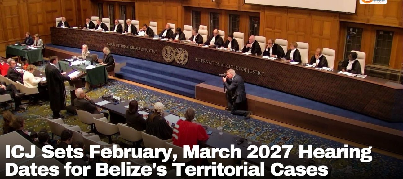 ICJ Sets February, March 2027 Hearing Dates for Belize's Territorial Cases