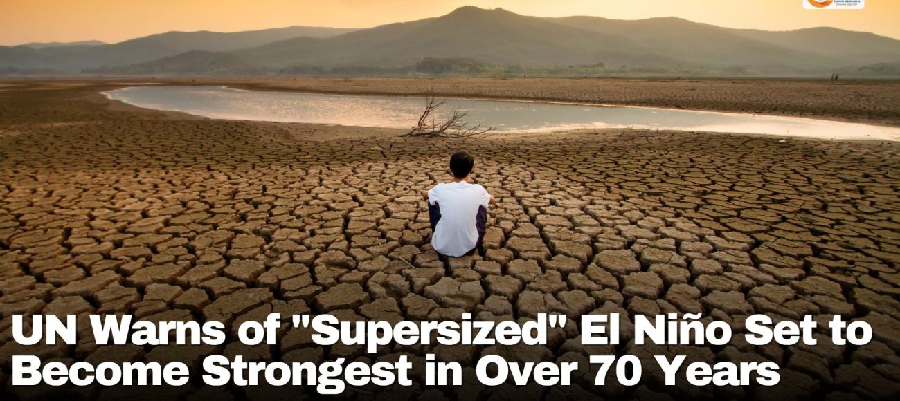 UN Warns of "Supersized" El Niño Set to Become Strongest in Over 70 Years
