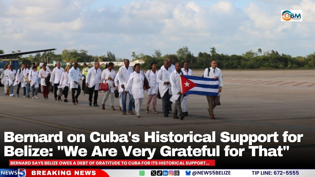 Bernard on Cuba's Historical Support for Belize: "We Are Very Grateful for That"