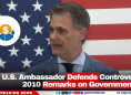 New U.S. Ambassador Defends Controversial 2010 Remarks on Government Aid