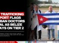 US Trafficking Report Flags Cuban Doctors Deal as Belize Stays on Tier 2