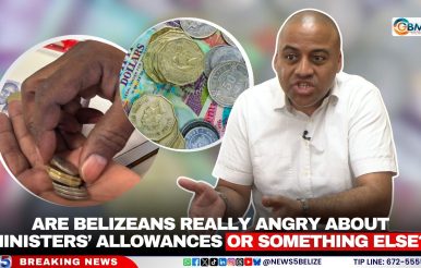 Are Belizeans Really Angry About Ministers’ Allowances or Something Else?