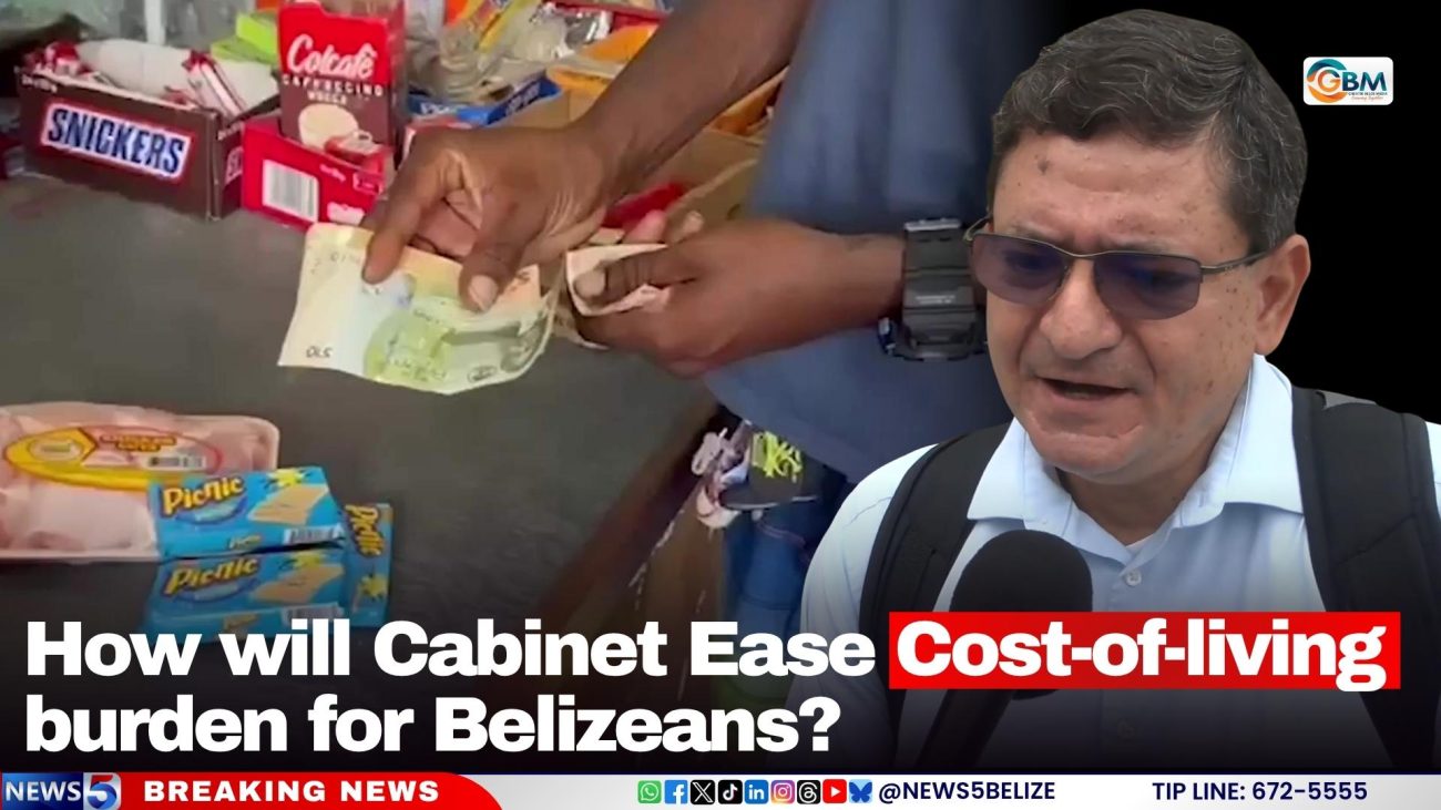 How will Cabinet Ease Cost-of-living burden for Belizeans?
