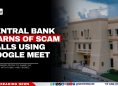 Central Bank Warns of Scam Calls Using Google Meet