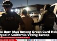 Belize-Born Man Among Green Card Holders Charged in California Voting Sweep