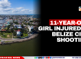 11-Year-Old Girl Injured in Belize City Shooting