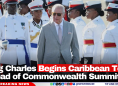 King Charles Begins Caribbean Tour Ahead of Commonwealth Summit