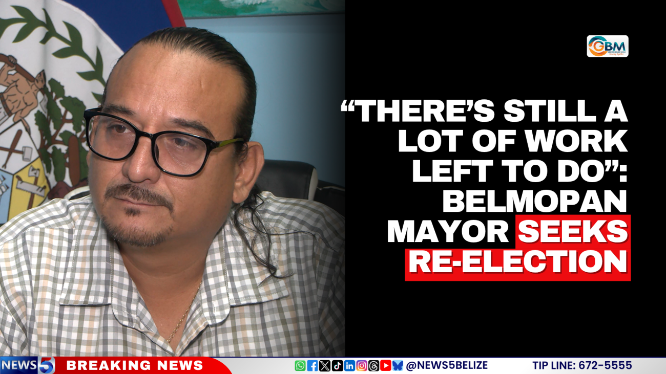 “There’s Still a Lot of Work Left to Do”: Belmopan Mayor Seeks Re-election