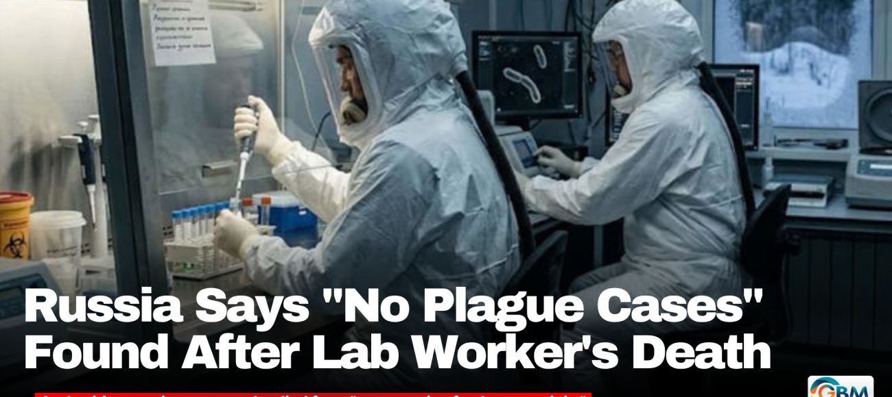 Russia Says "No Plague Cases" Found After Lab Worker's Death